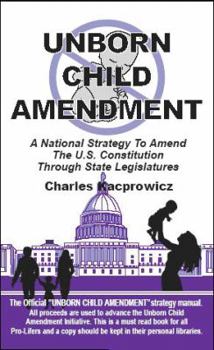 Paperback The Unborn Child Amendment: A National Strategy to Amend the U. S. Constitution Through State Legislatures Book