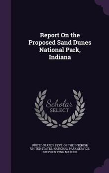 Hardcover Report On the Proposed Sand Dunes National Park, Indiana Book