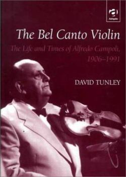 Hardcover The Bel Canto Violin: The Life and Times of Alfredo Campoli, 1906-1991 Book