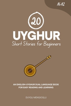 20 Uyghur Short Stories for Beginners [Latin Script Edition]: An English-Uyghur Dual-Language Book for Easy Reading and Learning (Dual-Language Short Stories for Beginners)