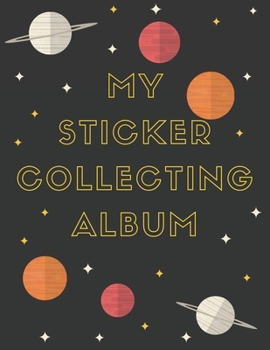 Paperback My Sticker Collecting Album: Album of My Favorite Sticker Blank Sticker Book Collection Album to put stickers in for Toddlers, Kids, Boys, Outer Sp Book