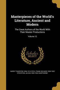 Paperback Masterpieces of the World's Literature, Ancient and Modern: The Great Authors of the World With Their Master Productions; Volume 12 Book