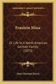 Paperback Fraulein Mina: Or Life In A North American German Family (1873) Book
