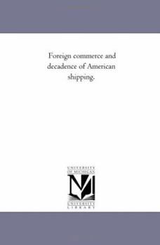 Foreign commerce and decadence of American shipping.