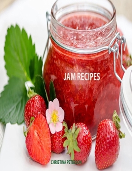 Paperback Jam Recipes: 60 Different Recipes, Peach, Rhubarb, Strawberry, Mulberry, Blackberry, Apricot, and Many More Book