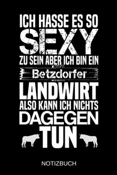 Ich hasse es so sexy zu sein aber ich bin ein Betzdorfer Landwirt also kann ich nichts dagegen tun: A5 Notizbuch | Liniert 120 Seiten | ... | Muttertag | Namenstag (German Edition)