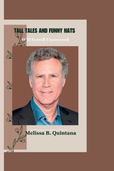 Paperback Tall Tales and Funny Hats: Will Ferrell Uncovered Book