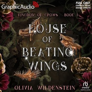 House of Beating Wings [Dramatized Adaptation]: The Kingdom of Crows 1