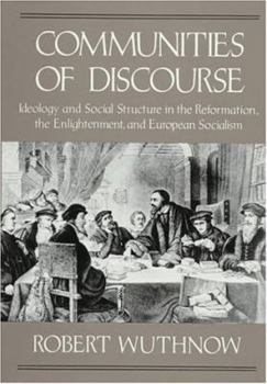 Hardcover Communities of Discourse: Ideology and Social Structure in the Reformation, the Enlightenment, and European Socialism, Book