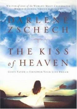 Paperback The Kiss of Heaven: God's Favor to Empower Your Life Dream Book