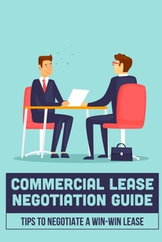 Paperback Commercial Lease Negotiation Guide: Tips To Negotiate A Win-Win Lease: Tenant Leasing Guide Book