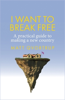 Paperback I Want to Break Free: A Practical Guide to Making a New Country Book