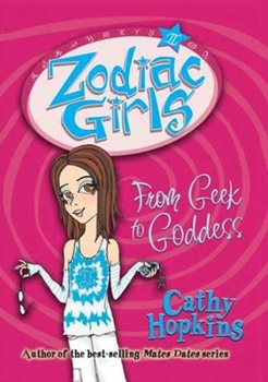 From Geek to Goddess (Zodiac Girls, #1) - Book #1 of the Zodiac Girls
