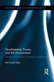 Paperback Development, Power, and the Environment: Neoliberal Paradox in the Age of Vulnerability Book