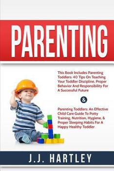 Paperback Parenting: Parenting Toddlers Bundle Series: 40 Tips On Teaching Your Toddler Discipline, Proper Behavior And Responsibility For Book
