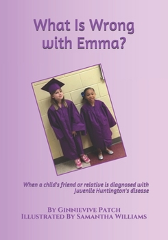 Paperback What Is Wrong with Emma?: When a child's friend or relative is diagnosed with Juvenile Huntington's disease Book