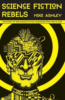 Paperback Science-Fiction Rebels: The Story of the Science-Fiction Magazines from 1981 to 1990: The History of the Science-Fiction Magazine Volume IV Book