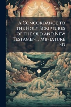 Paperback A Concordance to the Holy Scriptures of the Old and New Testament. Miniature Ed Book