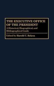 Hardcover The Executive Office of the President: A Historical, Biographical, and Bibliographical Guide Book
