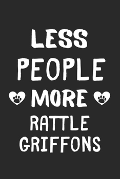 Less People More Rattle Griffons: Lined Journal, 120 Pages, 6 x 9, Funny Rattle Griffon Gift Idea, Black Matte Finish (Less People More Rattle Griffons Journal)