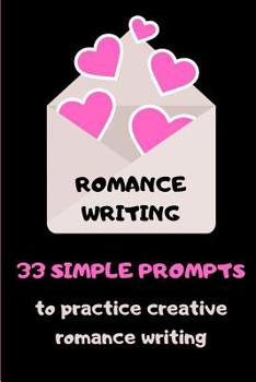 Paperback Romance Writing: 33 Simple Prompts To Practice Creative Romance Writing Book