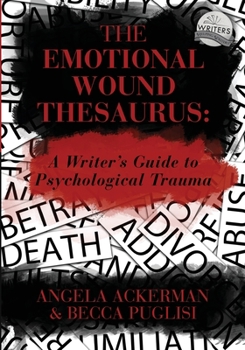 Paperback The Emotional Wound Thesaurus: A Writer's Guide to Psychological Trauma Book