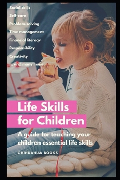 Life Skills for Children: A Guide for Teaching Your Children Essential Life Skills