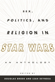Hardcover Sex, Politics, and Religion in Star Wars: An Anthology Book