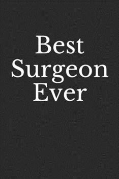 Best Surgeon Ever: Lined Notebook, Journal Gift, 6x9, 110 Pages, Soft Cover, Matte Finish