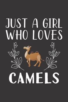 Paperback Just A Girl Who Loves Camels: Funny Camels Lovers Girl Women Gifts Lined Journal Notebook 6x9 120 Pages Book