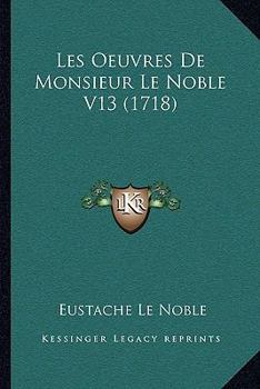 Paperback Les Oeuvres De Monsieur Le Noble V13 (1718) [French] Book