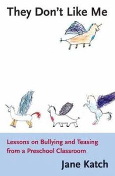 Hardcover They Don't Like Me: Lessons on Bullying and Teasing from a Preschool Classroom Book