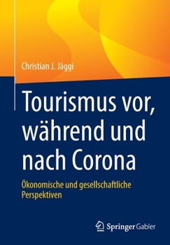 Paperback Tourismus Vor, Während Und Nach Corona: Ökonomische Und Gesellschaftliche Perspektiven [German] Book