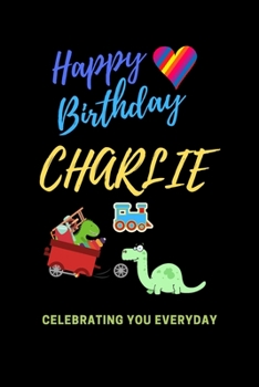 Happy Birthday! Charlie: Celebrating you everyday ! Lined Notebook / Journal Gift, 120 Pages, 6x9, Soft Cover, Matte Finish Charlie