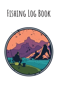 Fishing Log Book: 6x9 Fishing Books I Saltwater Fishing Journal I Notebook For A Fisherman To Record Fishing Trips I Fishing Book For Kids I Fishing Record Book