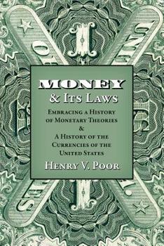 Paperback Money and Its Laws: Embracing a History of Monetary Theories: and A History of the Currencies of the United States Book