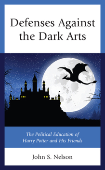 Paperback Defenses Against the Dark Arts: The Political Education of Harry Potter and His Friends Book