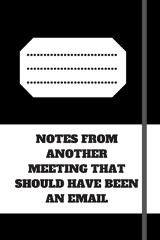 NOTES FROM ANOTHER MEETING THAT SHOULD HAVE BEEN AN EMAIL: Lined notebook 120 pages glossy cover different colors with different designs .lined journal