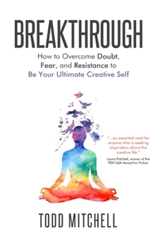 Paperback Breakthrough: How to Overcome Doubt, Fear, and Resistance to Be Your Ultimate Creative Self Book