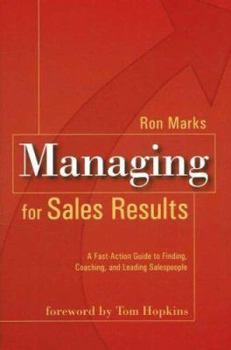 Hardcover Managing for Sales Results: A Fast-Action Guide to Finding, Coaching and Leading Salespeople Book