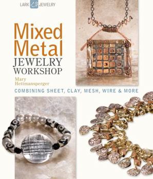 Hardcover Mixed Metal Jewelry Workshop: Combining Sheet, Clay, Mesh, Wire & More Book
