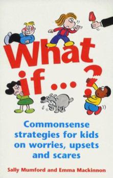 What If...?: Commonsense Strategies for Kids on Worries, Upsets, and Scares