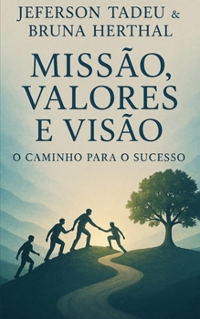 Missão, Valores e Visão: O Caminho para o Sucesso (Portuguese Edition)