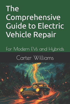 Paperback The Comprehensive Guide to Electric Vehicle Repair: For Modern EVs and Hybrids Book