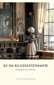 Hardcover KI im Klassenzimmer: Bildung für die Zukunft [German] Book