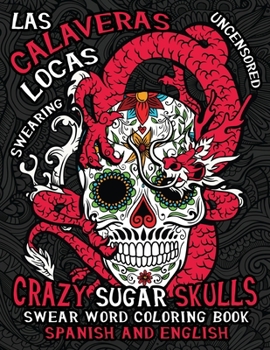 Paperback Las Calaveras Locas: Sugar Skulls Swear Word Coloring Book for Adults Book