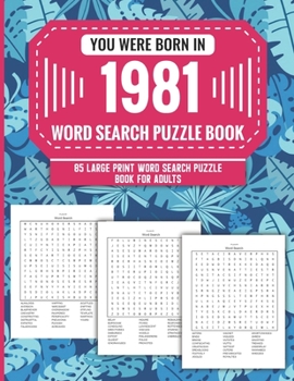 Paperback You Were Born In 1981: Word Search Puzzle Book For Adults: Large Print 85 Word Search Puzzles For Seniors And All Others Puzzle Fans With Sol Book