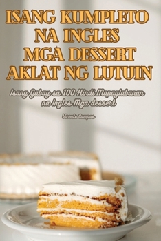 Paperback Isang Kumpleto Na Ingles MGA Dessert Aklat Ng Lutuin [Philippine (Other)] Book