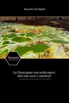 Paperback Le Geoscienze con occhi nuovi: non solo sassi e catastrofi [Italian] Book