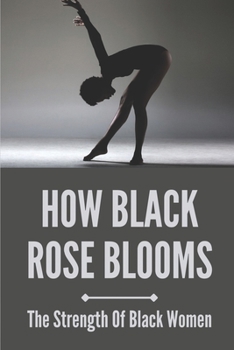 Paperback How Black Rose Blooms: The Strength Of Black Women: The Equal Rights Amendment Book